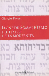 Leone de' Sommi hebreo e il teatro della modernità - Giorgio Pavesi